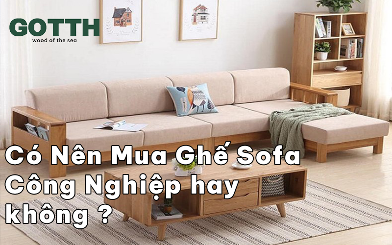 tin-tuc/co-nen-mua-ghe-sofa-go-cong-nghiep-hay-khong-uu-va-nhuoc-diem-1076